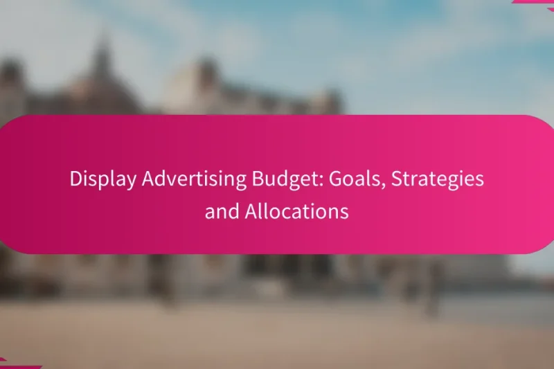 展示广告预算：目标、策略与分配